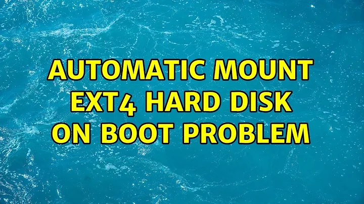 Ubuntu: Automatic mount ext4 hard disk on boot problem (2 Solutions!!)