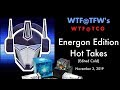 WTF @ TCG - Energon Edition Hot Takes (Edited Cold) - Nov 3 2019