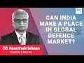 Cb ananthakrishnan on indias place in global defence market  bq prime