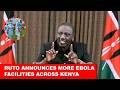 KIMEUMANA President Ruto Announces More Ebola Quarantine Facilities In Kenya Amid Protests Threats 