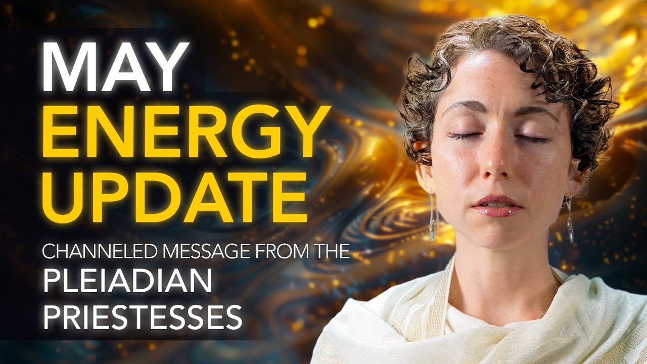 May Energy Update // Channeled Message from the Pleiadian Priestesses ...