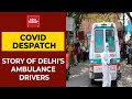 Life & Death On An Ambulance: Story Of Delhi's Ambulance Drivers|Covid Despatch With Preeti Choudhry