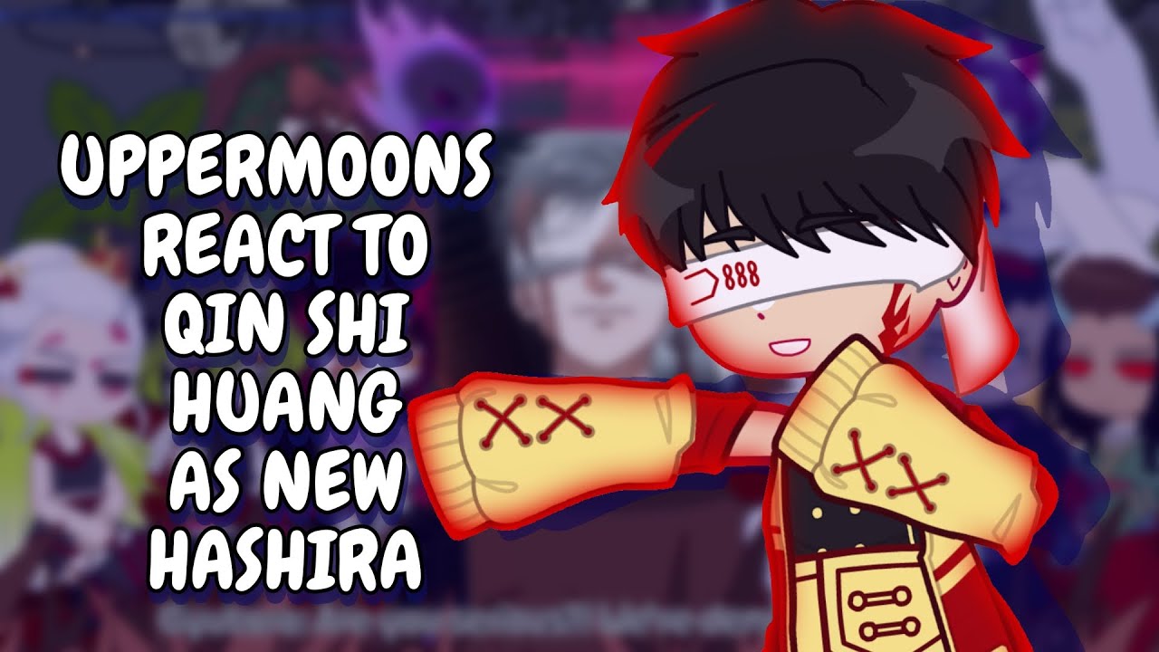 Uppermoons React To Qin Shi Huang As New Hashira || Gacha React