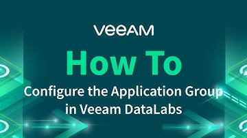 How to Configure the Application Group in Veeam DataLabs