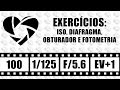 FI: Exercícios: ISO,Diafragma, Obturador, e Fotômetro