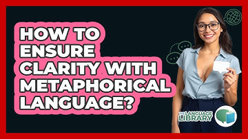 How To Ensure Clarity With Metaphorical Language?