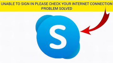 How To Solve Skype App "Unable To Sign In Please Check Your Internet Connection & Try Again" Problem