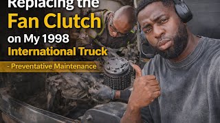 Replacing the Fan Clutch on My 1998 International Truck - Preventative Maintenance🔧🚛