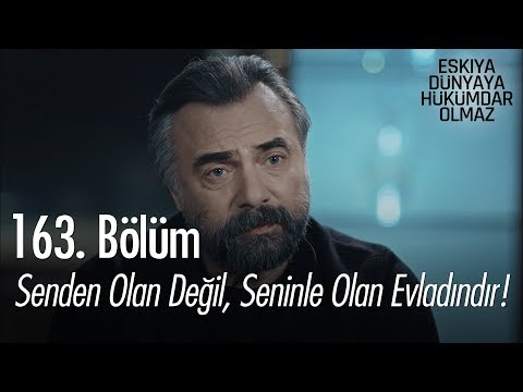 Senden olan değil, seninle olan evladındır! - Eşkıya Dünyaya Hükümdar Olmaz 163. Bölüm