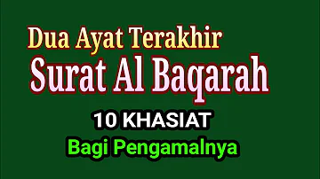 DUA AYAT TERAKHIR SURAT AL BAQOROH || 10 KHASIAT BAGI PENGAMALNYA