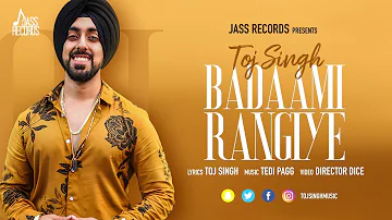 Badaami Rangiye | (Full HD) | Toj Singh Ft. Tedi Pagg | New Punjabi Songs 2019