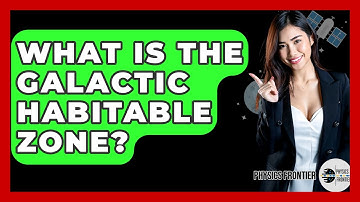 What Is The Galactic Habitable Zone? - Physics Frontier