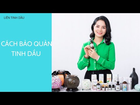 Video: Cách Bảo Quản Tinh Dầu