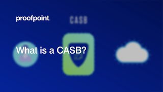 What is a Cloud Access Security Broker (CASB)? | Proofpoint Cybersecurity Education Series