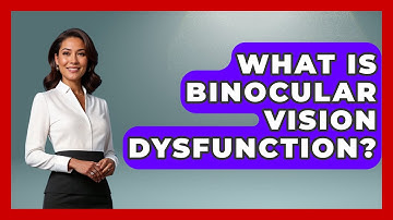 What Is Binocular Vision Dysfunction? - Optometry Knowledge Base