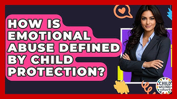 How Is Emotional Abuse Defined By Child Protection? - Child Welfare Network