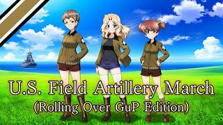 U.S. Field Artillery(Rolling Over GuP Edition) アメリカ野砲隊マーチ ローリングオーバーアレンジ