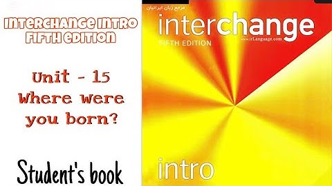 Interchange .intro fifth edition / Student’s book Unit -15 Where were you born?