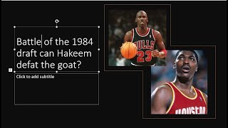 Battle of the 1984 draft Hakeem olajuwoon  Vs Michael Jordan.