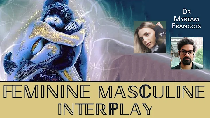 Feminine & Masculine Interplay -- Dr. Myriam Francois