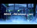 SEOUL - RM (slowed + rain)