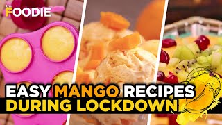 Easy Mango Recipes For Lockdown | Mango Recipes For Summer | The Foodie