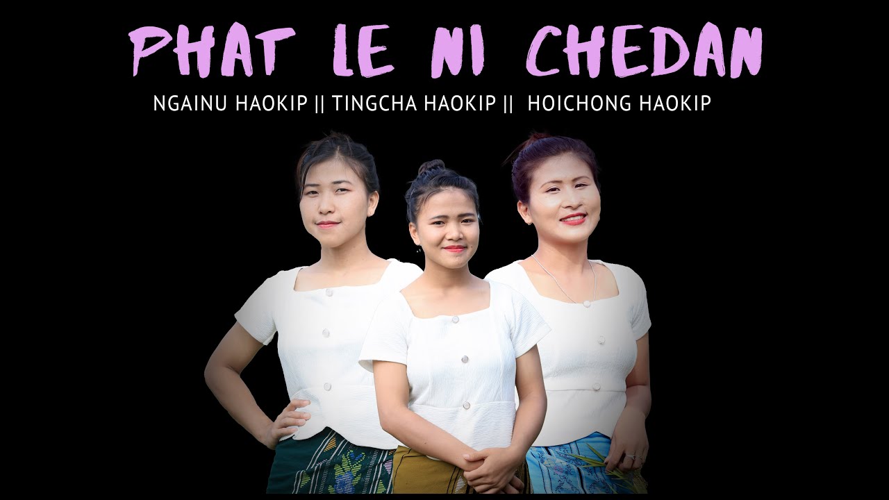 Phat leni chedan  Ngainu Haokip Tingcha Haokip Hoichong Haokip  Kuki Gospel Song