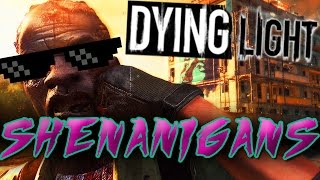 Dying Light - Shenanigans (Funny Moments & Glitches)