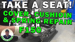 TAKE A SEAT. F150 SEAT CUSHION/COVER REPLACE