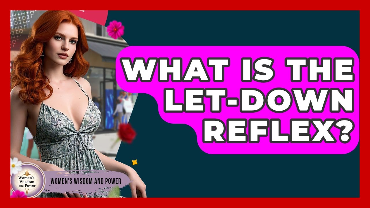 What Is The Let-down Reflex? - Womens Wisdom and Power