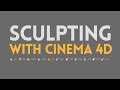 Sculpting With Cinema 4D
