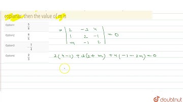 If the vectors `2hati-3hatj+4hatk and hati+2hatj-hatk and m hati - hatj+2hatk` are coplanar,