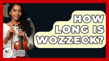 How Long Is Wozzeck? - Classical Serenade