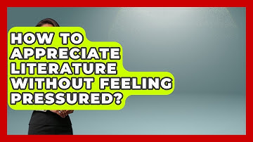 How To Appreciate Literature Without Feeling Pressured? - Lifelong Learners Guide