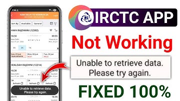 irctc unable to retrieve data please try again later |unable to retrieve data please try again irctc
