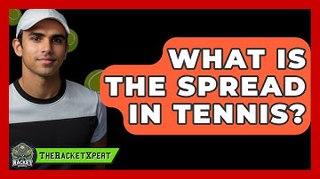 What Is The Spread In Tennis? - The Racket Xpert
