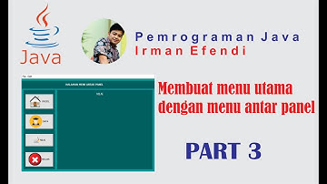 MEMBUAT HALAMAN UTAMA DENGAN MENU ANTAR PANEL - PEMROGRAMAN JAVA NETBEANS PART 3