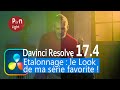 Davinci Resolve 17- Etalonnage Look Cinématique créatif