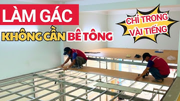 Thi công gác lửng chịu lực vừa nhanh vừa đẹp | Giải pháp làm gác không cần bê tông