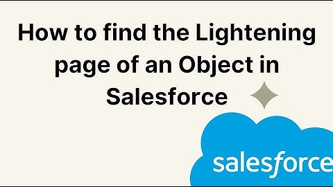 How to find the Lightening page of an Object in Salesforce
