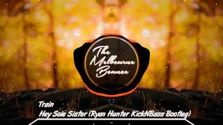 Train - Hey Sole Sister (Ryan Hunter KickNBass Bootleg)