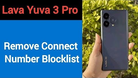 Lava Yuva 3 pro Blacklist me number kaise hataya, How to remove connect number from blocklist
