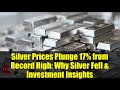 Silver Prices Plunge 17% from Record High: Why Silver Fell & Investment Insights