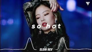 BLACKPINK - SO HOT (𝙎𝙡𝙤𝙬𝙚𝙙 & 𝙍𝙚𝙫𝙚𝙧𝙗 𝙑𝙚𝙧𝙨𝙞𝙤𝙣)