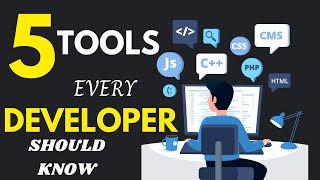 5 TOOLS THAT EVERY DEVELOPER SHOULD KNOW