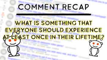 What is something that everyone should experience at least once in their lifetime? | /r/AskReddit