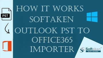 How Softaken PST to Office 365 Importer Tool Works - Simple Steps to Import PST Emails to O365 A/c