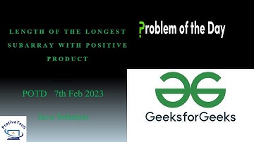 Length of the longest subarray with positive product | GFG | POTD | 7th Feb 2023 | Java solution