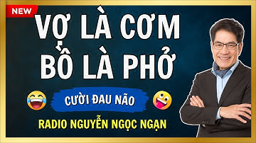 VỢ LÀ CƠM, BỒ LÀ PHỞ:  Và tấn bi hài kịch khi Cơm và Phở cùng chạm mặt - Radio Nguyễn Ngọc Ngạn