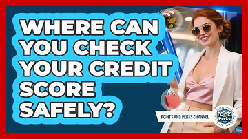 Where Can You Check Your Credit Score Safely? - Points and Perks Channel